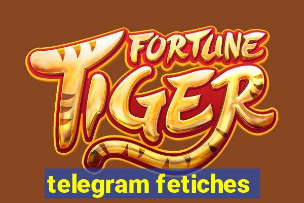 telegram fetiches